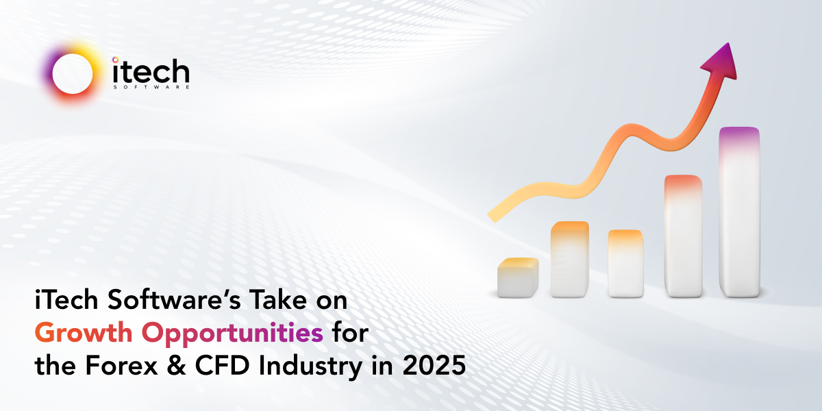 iTech Software’s take on growth opportunities for the Forex and CFD Industry in 2025