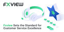 Fxview Sets the Standard for Customer Service Excellence in Online Trading