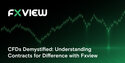 CFDs Demystified: Understanding contracts for difference with Fxview