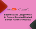 Limited Edition Hardware Wallets Launched by B2BinPay in Collaboration with Ledger