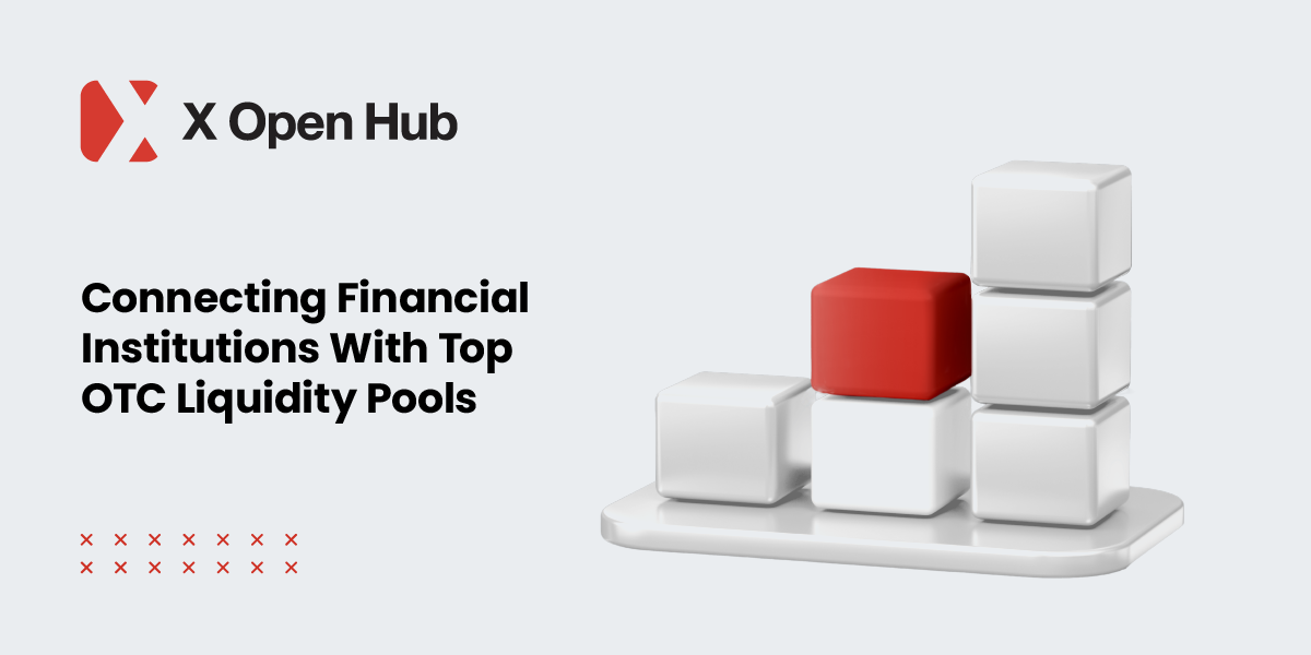 X Open Hub: Connecting financial institutions with top OTC liquidity pools