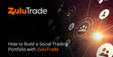 How to Build a Social Trading Portfolio with ZuluTrade