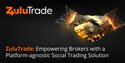 ZuluTrade: Empowering Brokers with a Platform-agnostic Social Trading Solution