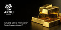 Is Gold still a “reliable” safe-haven asset?
